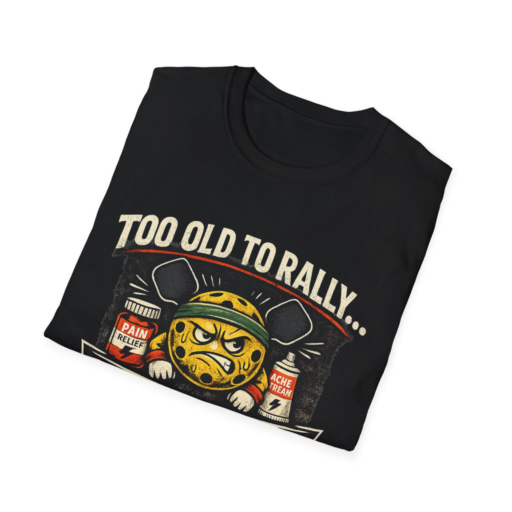 Too Old to Rally, Too Young to Quit Pickleball T-Shirt