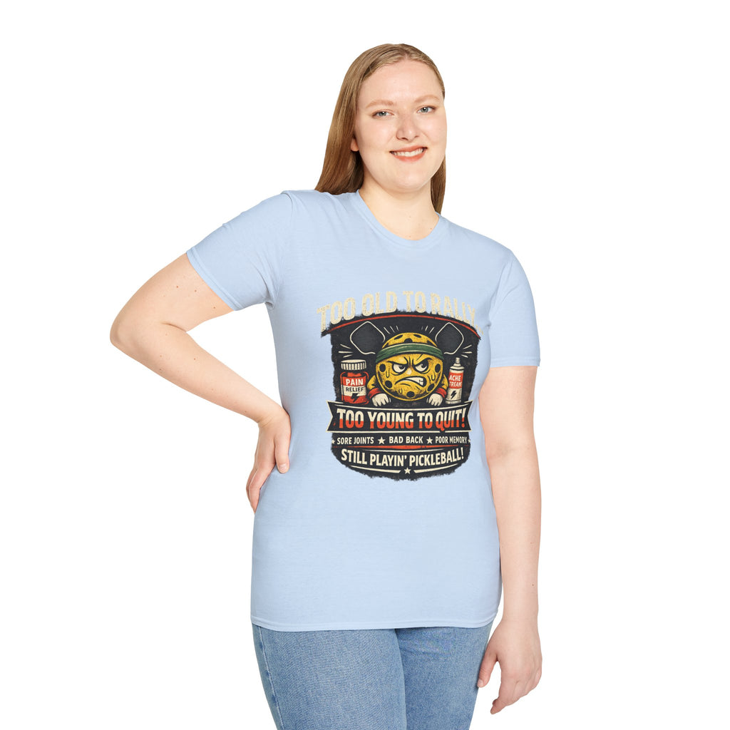 Too Old to Rally, Too Young to Quit Pickleball T-Shirt