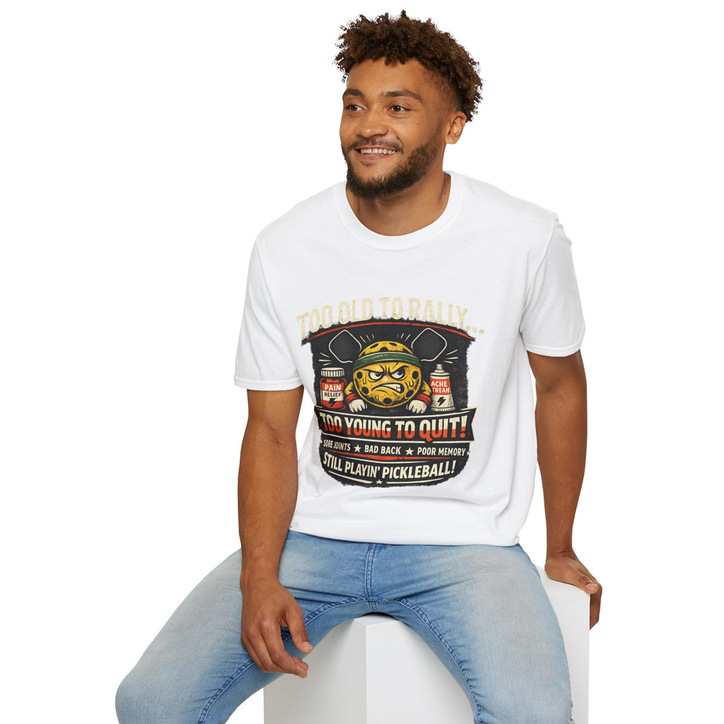 Too Old to Rally, Too Young to Quit Pickleball T-Shirt