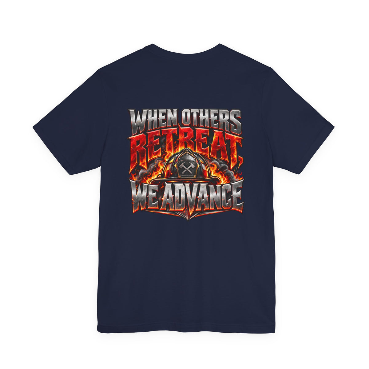 Fire fighter "When Others Retreat We Advance" T-Shirt