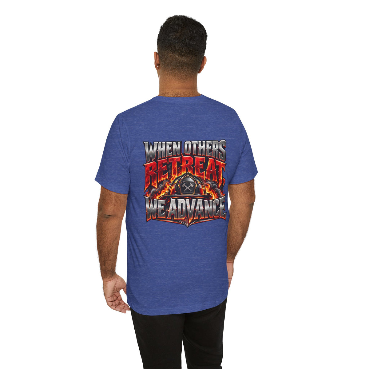 Fire fighter "When Others Retreat We Advance" T-Shirt