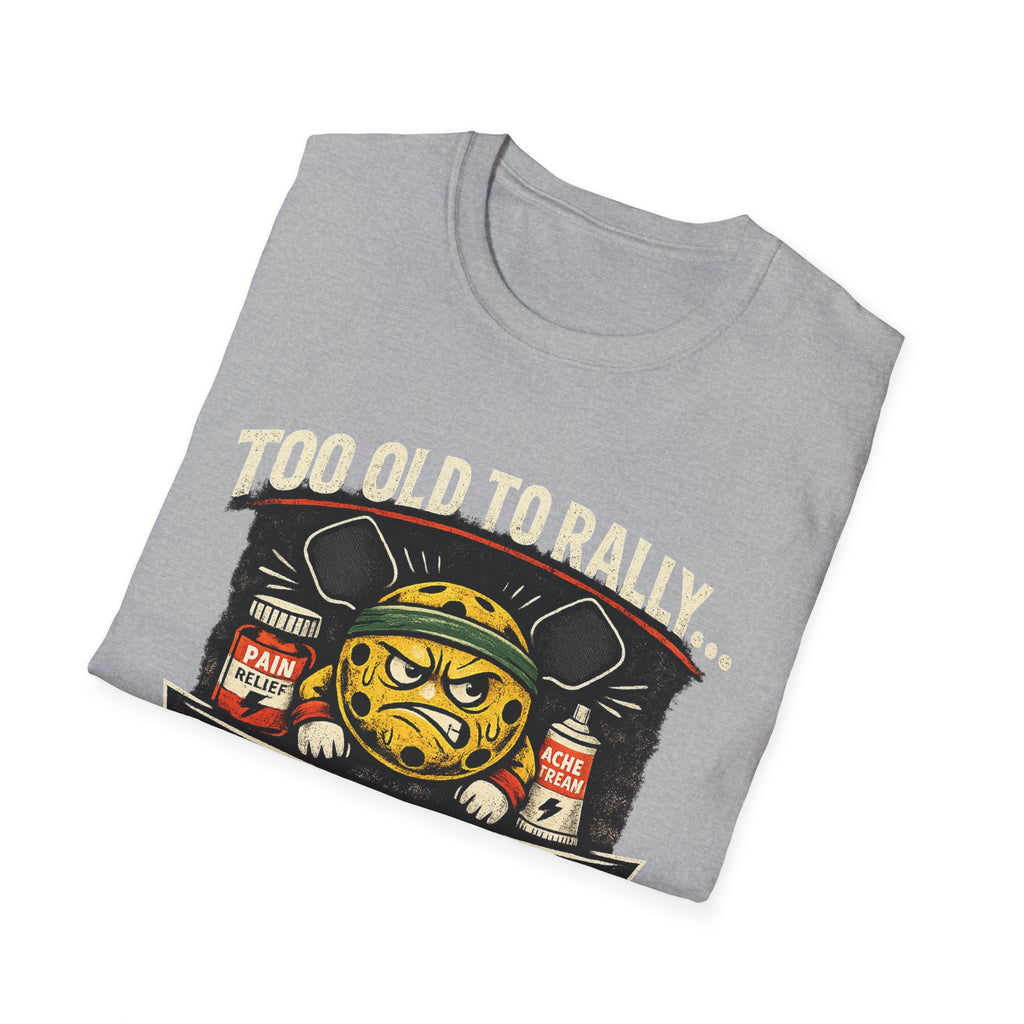 Too Old to Rally, Too Young to Quit Pickleball T-Shirt