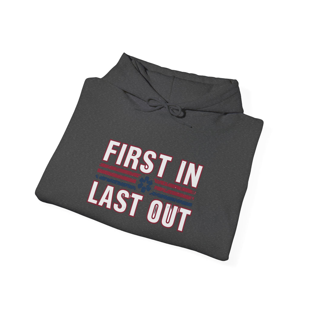 First In Last Out Hoodie — EMT/Paramedic firefighters Rescue Crew Hooded Sweatshirt