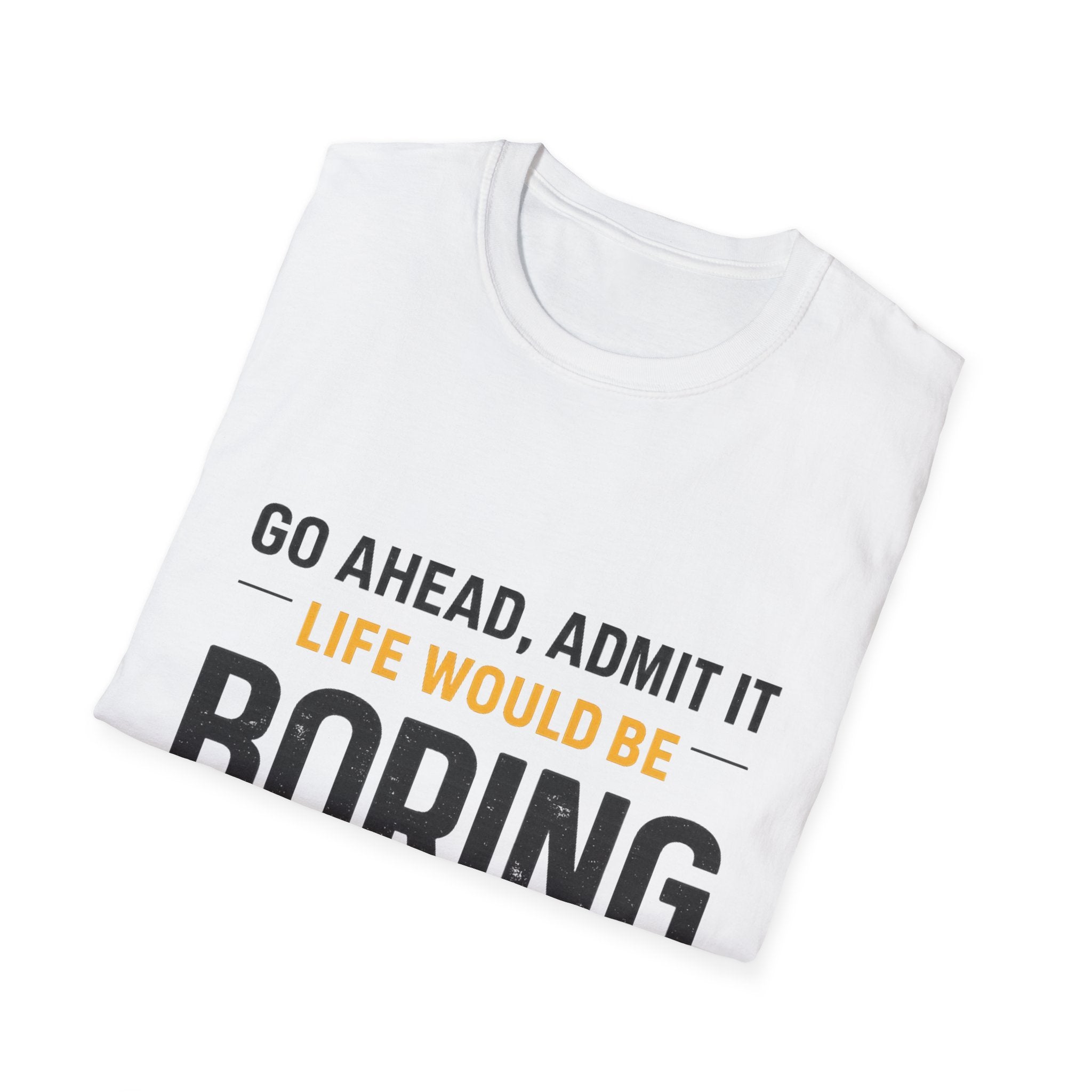 Boring Without Me T‑Shirt — Funny Graphic Tee ("Go Ahead, Admit It")