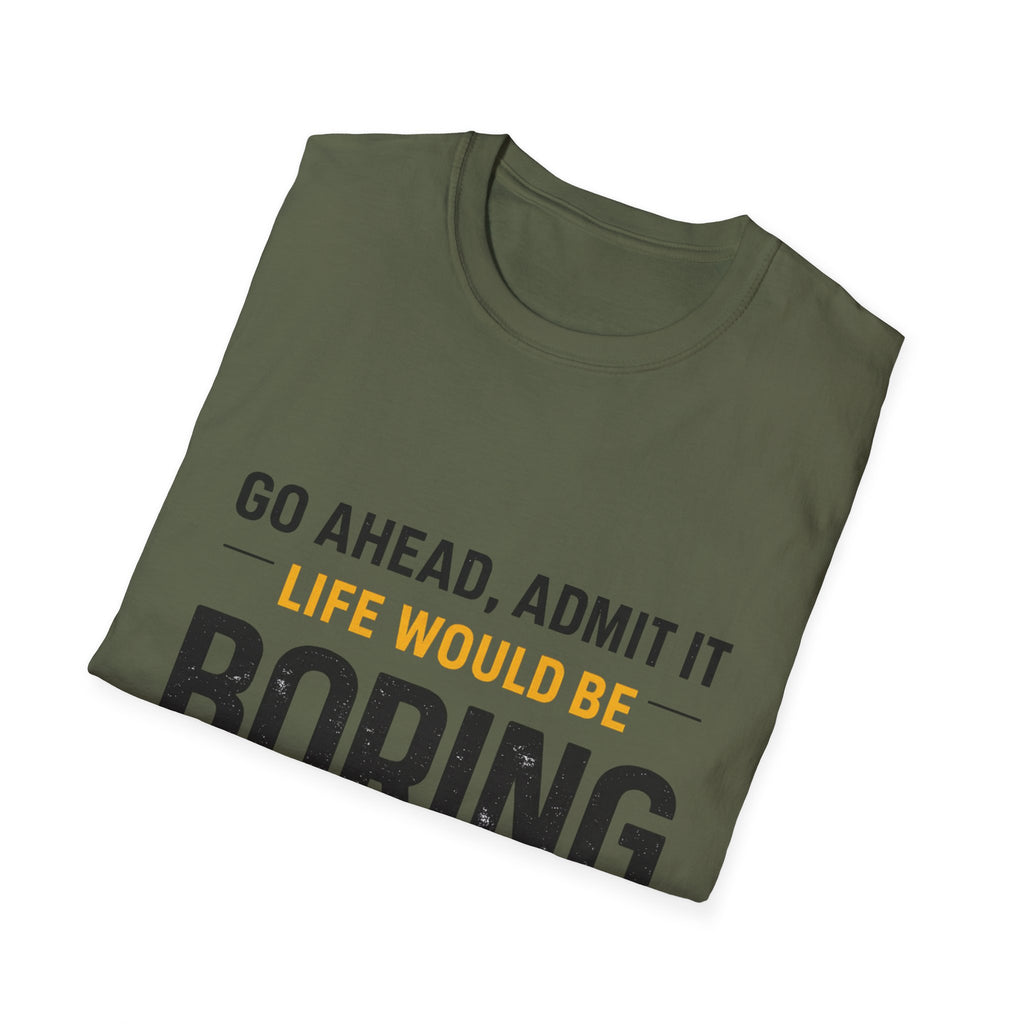 Boring Without Me T‑Shirt — Funny Graphic Tee ("Go Ahead, Admit It")