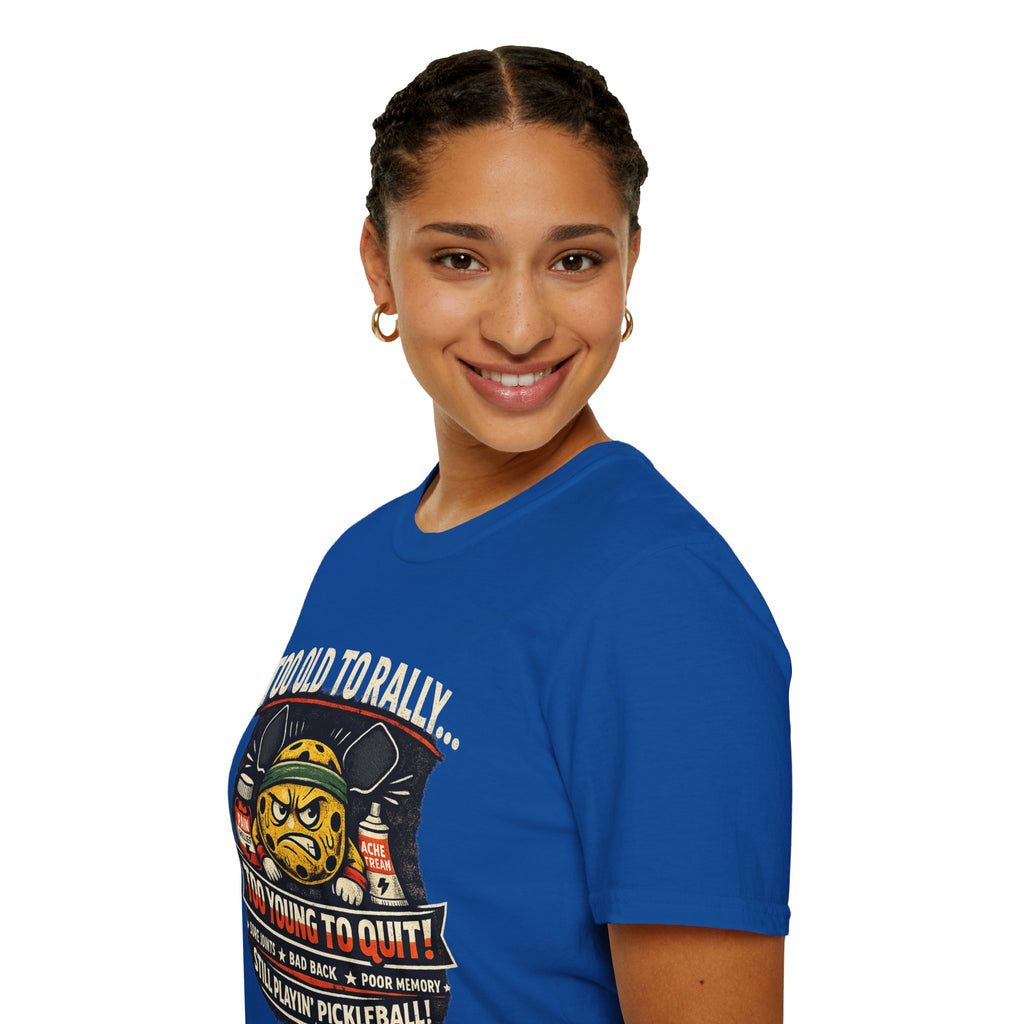 Too Old to Rally, Too Young to Quit Pickleball T-Shirt