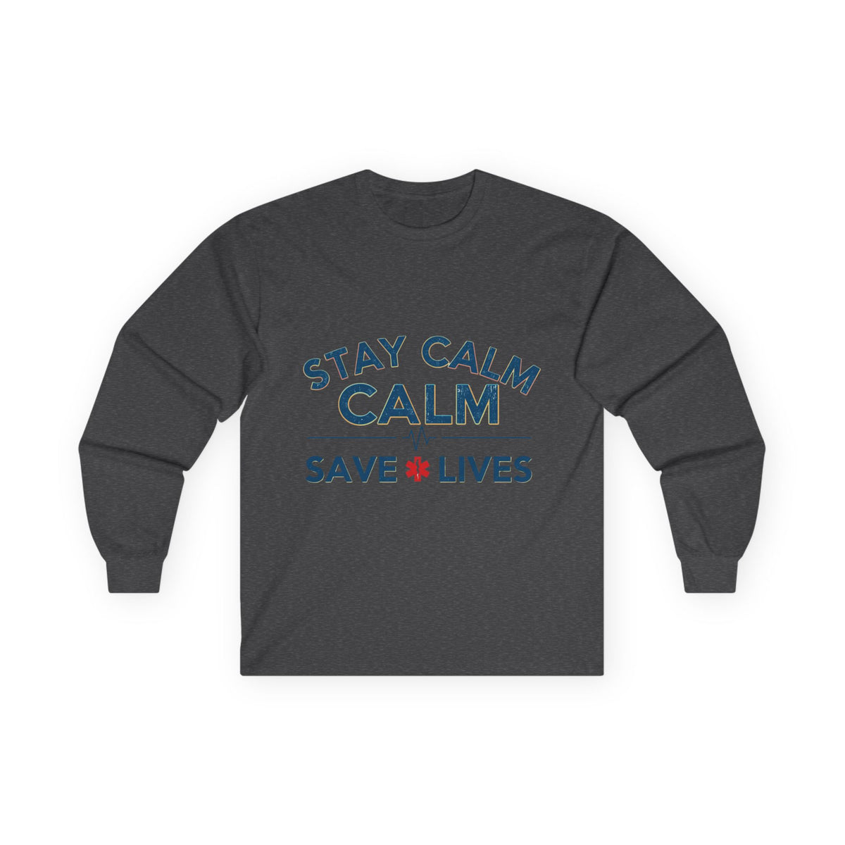 Stay Calm Save Lives Long Sleeve Tee — Medical/First Responder Support Shirt