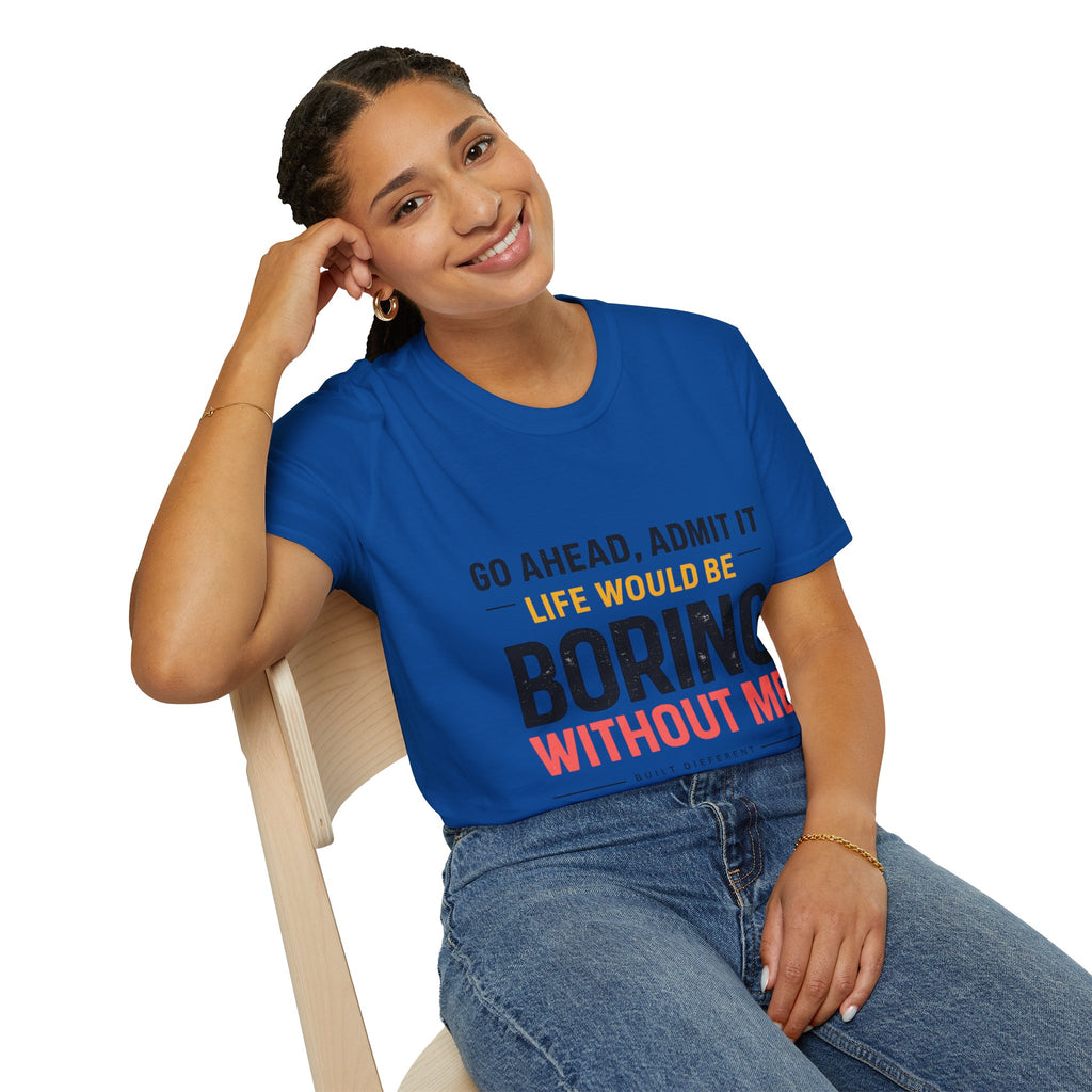 Boring Without Me T‑Shirt — Funny Graphic Tee ("Go Ahead, Admit It")