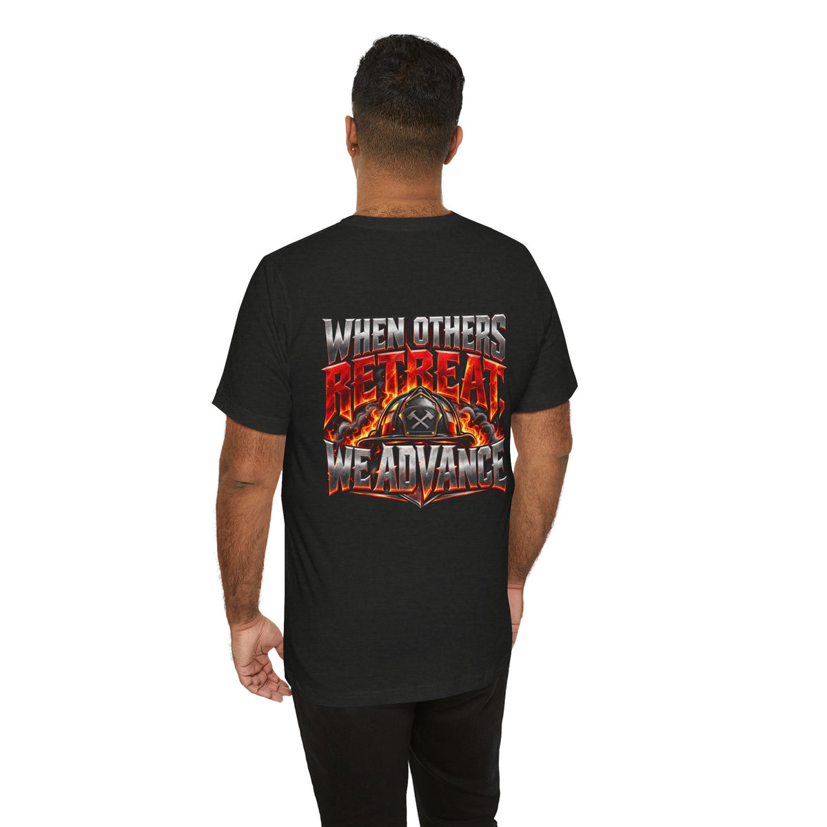 Fire fighter "When Others Retreat We Advance" T-Shirt