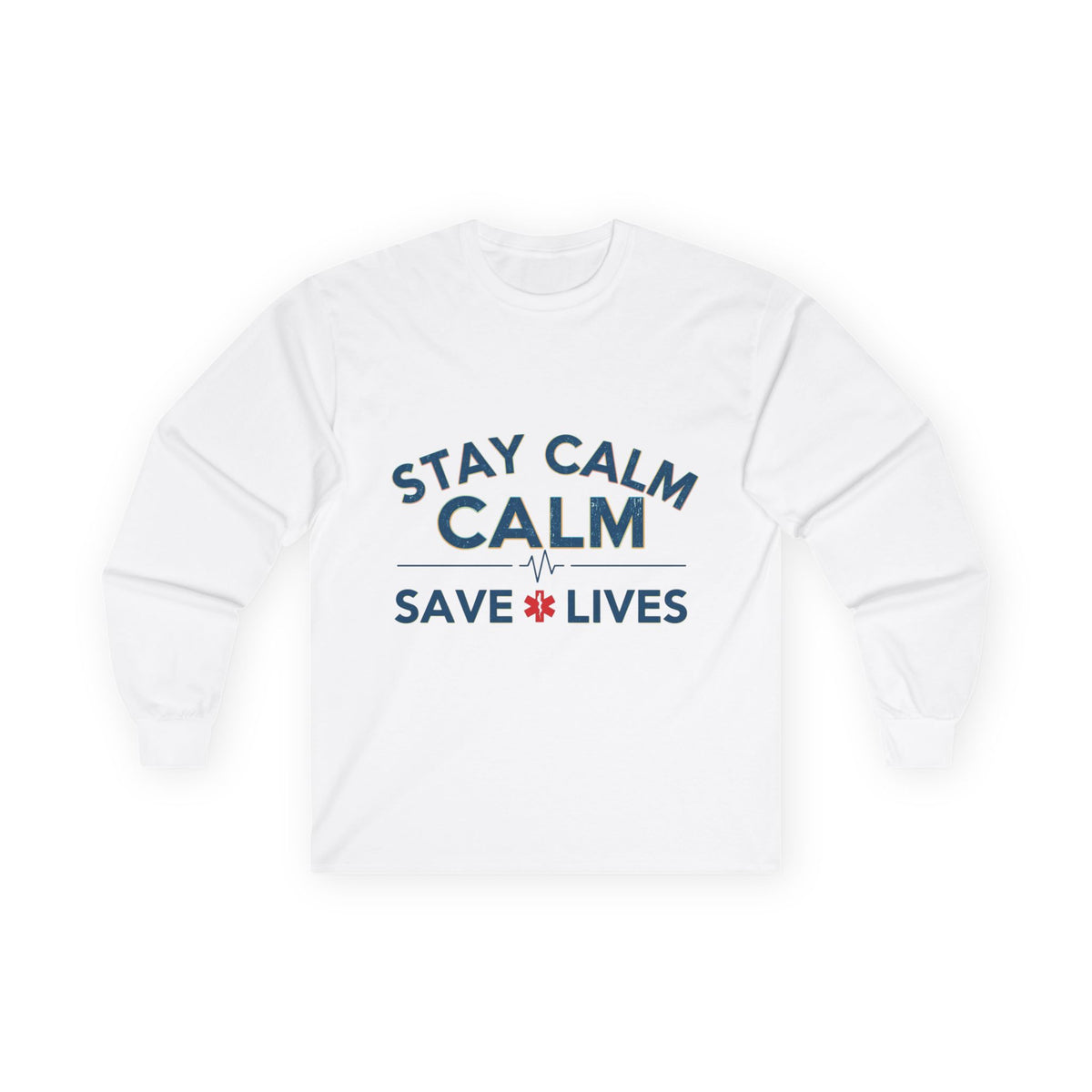 Stay Calm Save Lives Long Sleeve Tee — Medical/First Responder Support Shirt
