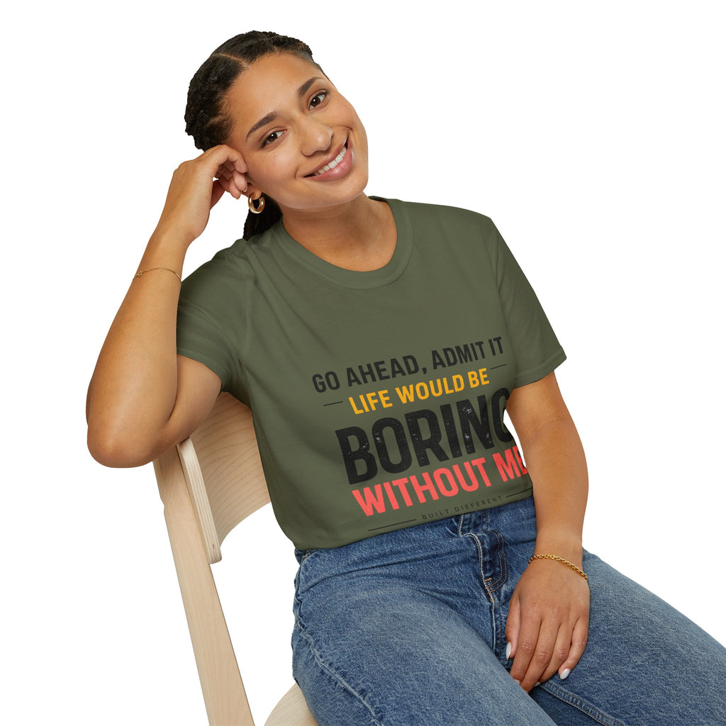 Boring Without Me T‑Shirt — Funny Graphic Tee ("Go Ahead, Admit It")