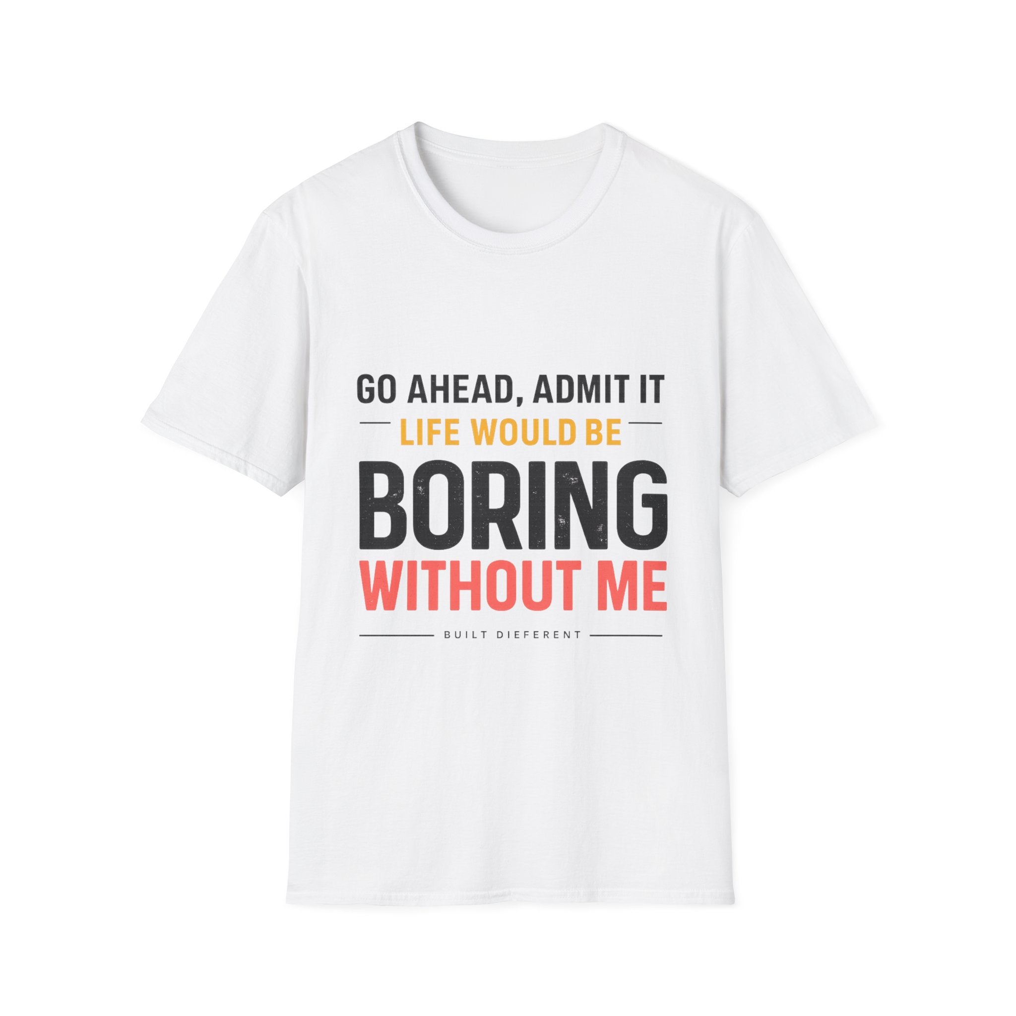 Boring Without Me T‑Shirt — Funny Graphic Tee ("Go Ahead, Admit It")