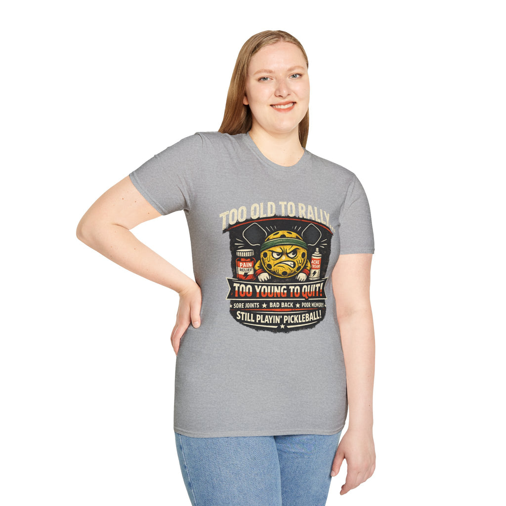 Too Old to Rally, Too Young to Quit Pickleball T-Shirt