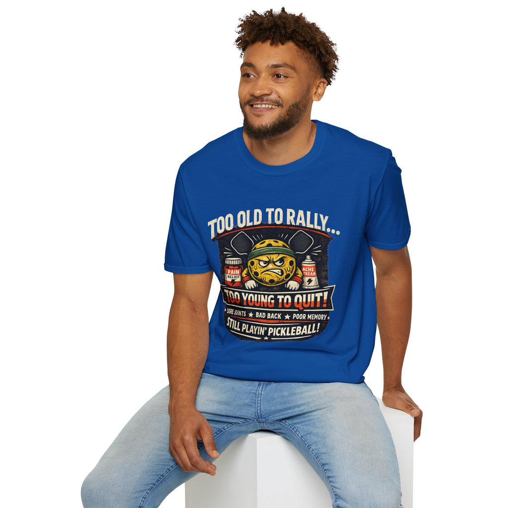 Too Old to Rally, Too Young to Quit Pickleball T-Shirt