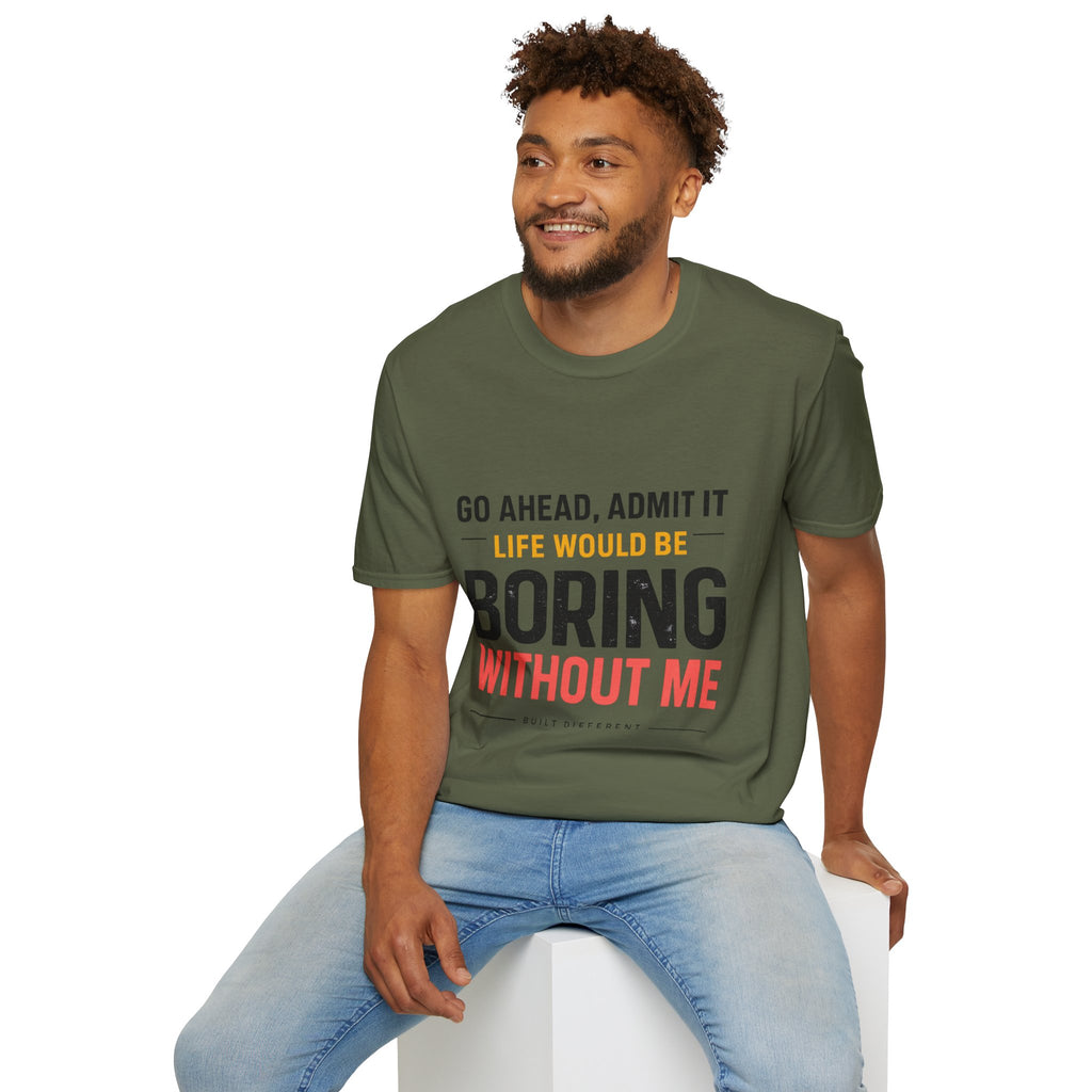 Boring Without Me T‑Shirt — Funny Graphic Tee ("Go Ahead, Admit It")