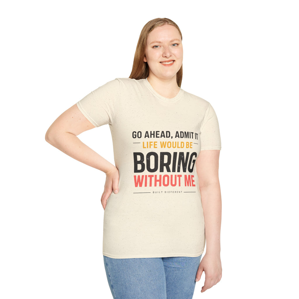 Boring Without Me T‑Shirt — Funny Graphic Tee ("Go Ahead, Admit It")