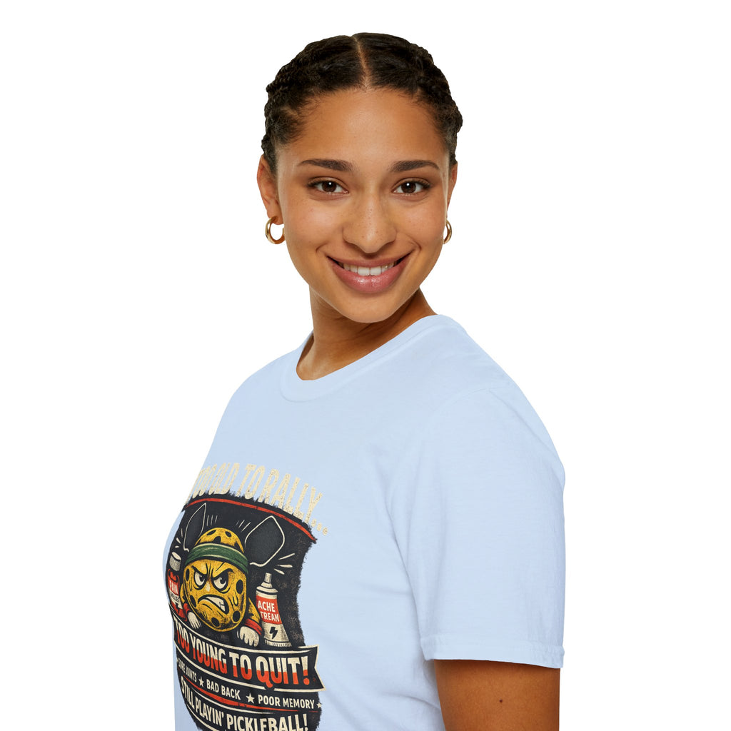 Too Old to Rally, Too Young to Quit Pickleball T-Shirt